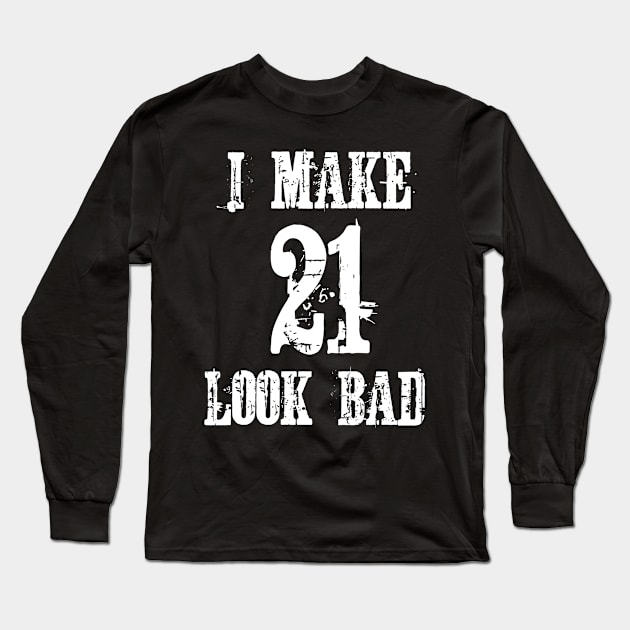 I Make 21 Look Bad Long Sleeve T-Shirt by jutulen